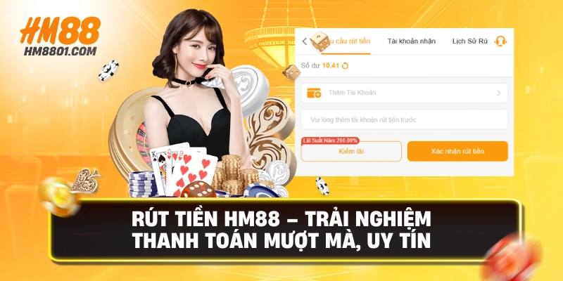 Rút tiền hm88 trải nghiệm thanh toán mượt mà uy tín