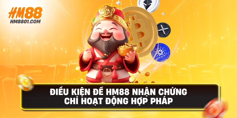 Điều kiện để hm88 nhận chứng chỉ hoạt động hợp pháp